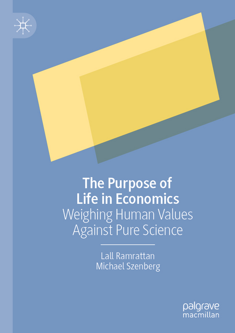 The Purpose of Life in Economics - Lall Ramrattan, Michael Szenberg