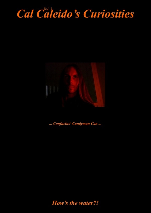 Cal Caleido’s Curiosities / Cal Caleido’s Curiosities (Vol. 3) ... Confucius‘ Candyman Can ... - Cal Caleido