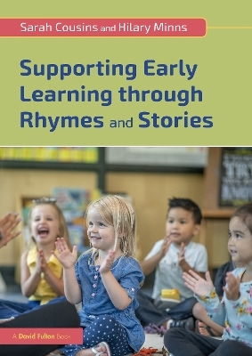 Supporting Early Learning through Rhymes and Stories - Sarah Cousins, Hilary Minns