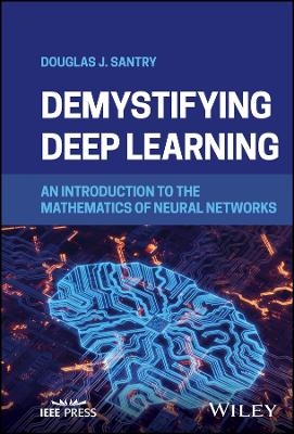 Demystifying Deep Learning - Douglas J. Santry