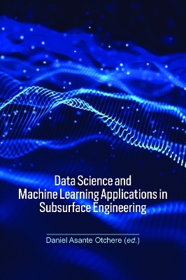 Data Science and Machine Learning Applications in Subsurface Engineering - 