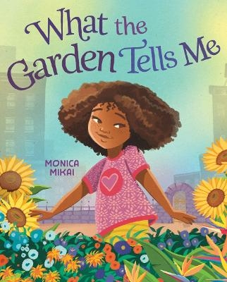 What the Garden Tells Me - Monica Mikai