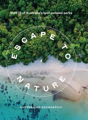 Escape to Nature: Visit 75 of Australia's Best National Parks -  Australian Geographic