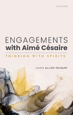 Engagements with Aimé Césaire - Jason Allen-Paisant