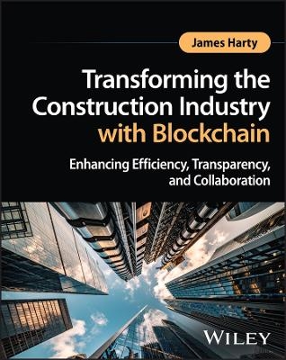 Transforming the Construction Industry with Blockc hain – Enhancing Efficiency, Transparency, and Col laboration -  Harty