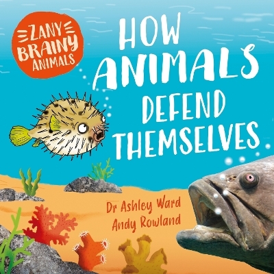 Zany Brainy Animals: How Animals Defend Themselves - Ashley Ward