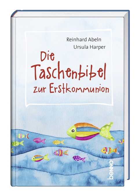 Die Taschenbibel zur Erstkommunion - Reinhard Abeln, Ursula Harper