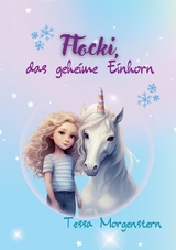 Flocki, das geheime Einhorn - Tessa Morgenstern