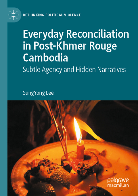 Everyday Reconciliation in Post-Khmer Rouge Cambodia - SungYong Lee