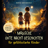 Magische Gute-Nacht-Geschichten für gefühlsstarke Kinder - Martha Wirtenberger