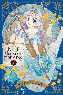 In the Name of the Mermaid Princess, Vol. 1 - Yoshino Fumikawa