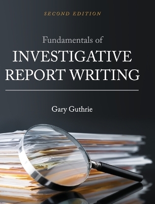 Fundamentals of Investigative Report Writing - Gary Guthrie