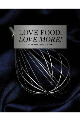 Love Food, Love More - Silje Merethe Fossnes