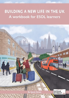 Building a new life in the UK A workbook for ESOL learners -  Speak Street