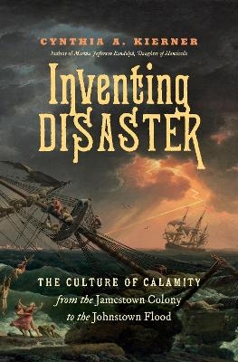 Inventing Disaster - Cynthia A. Kierner