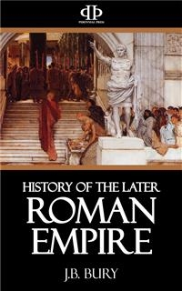 History of the Later Roman Empire - J.b. Bury