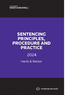 Sentencing Principles, Procedure and Practice 2024 - Lyndon Harris, Sebastian Walker