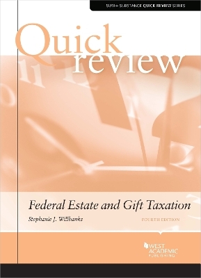 Quick Review of Federal Estate and Gift Taxation - Stephanie J. Willbanks