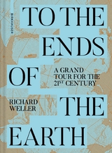 To the Ends of the Earth - Richard Weller