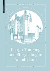 Design Thinking and Storytelling in Architecture - Peter G. Rowe, Yoeun Chung