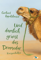 Und dämlich grinst das Dromedar - Gerhard Appelshäuser