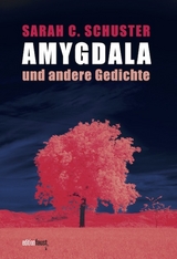 Amygdala und andere Gedichte - Sarah C. Schuster