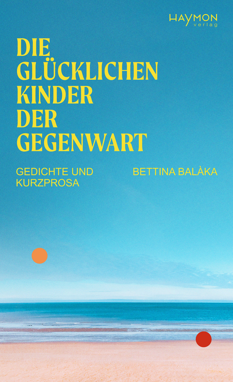 Die glücklichen Kinder der Gegenwart - Bettina Balàka