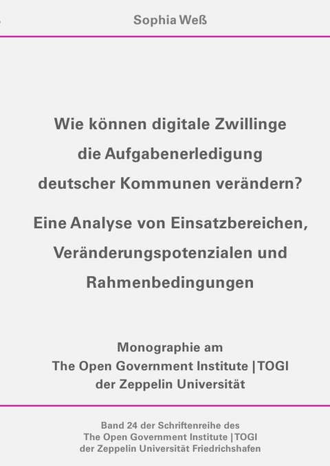 TOGI Schriftenreihe / Wie können digitale Zwillinge die Aufgabenerledigung deutscher Kommunen verändern? - Sophia Weß