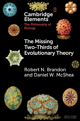 The Missing Two-Thirds of Evolutionary Theory - Robert N. Brandon, Daniel W. McShea