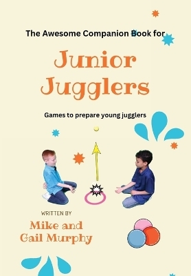The Awesome Companion Book for Junior Jugglers - Mike Murphy, Gail Jean Murphy