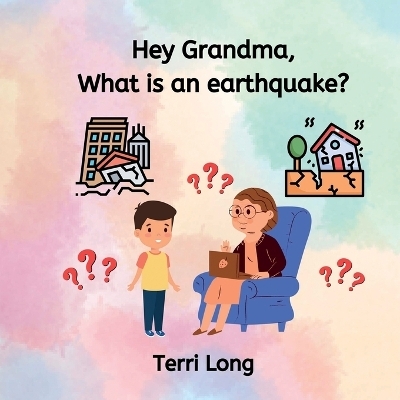 Hey Grandma, What is an Earthquake? - Terri Long