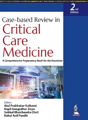 Case-based Review in Critical Care Medicine - Atul Prabhakar Kulkarni, Kapil Gangadhar Zirpe, Subhal Bhalchandra Dixit, Rahul Anil Pandit