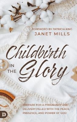 Childbirth in the Glory - Janet Mills