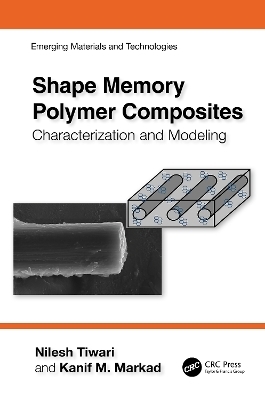 Shape Memory Polymer Composites - Nilesh Tiwari, Kanif M. Markad