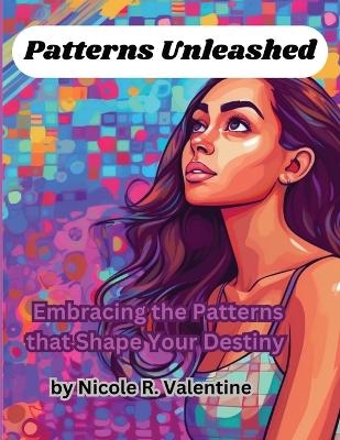 Patterns Unleashed - Nicole R Valentine