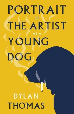 Portrait of the Artist as a Young Dog - Dylan Thomas