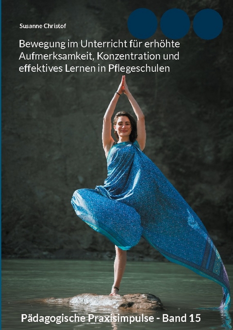 Bewegung im Unterricht für erhöhte Aufmerksamkeit, Konzentration und effektives Lernen in Pflegeschulen - Susanne Christof