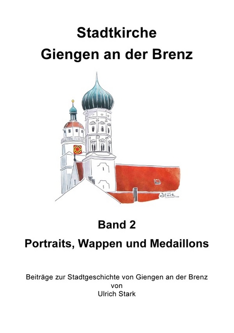 Beiträge zur Stadtgeschichte von Giengen an der Brenz / Stadtkirche Giengen an der Brenz -2- - Ulrich Stark