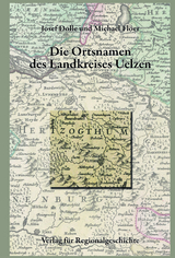 Niedersächsisches Ortsnamenbuch / Die Ortsnamen des Landkreises Uelzen - Josef Dolle, Michael Flöer