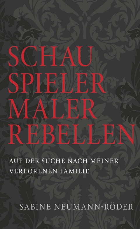 SCHAUSPIELER, MALER, REBELLEN - Dr. Sabine Neumann-Röder