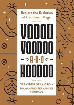 Vodou, Voodoo, and Hoodoo - Sébastien de la Croix, Diamantino Fernandez Trindade