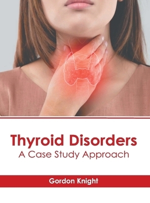 Thyroid Disorders: A Case Study Approach - 