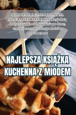 Najlepsza Ksi&#260;&#379;ka Kuchenna Z Miodem -  Ryszard Majewski