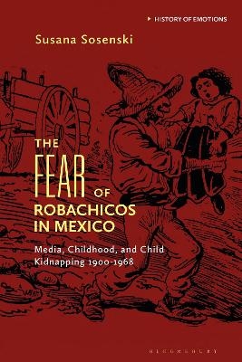 The Fear of Robachicos in Mexico - Susana Sosenski