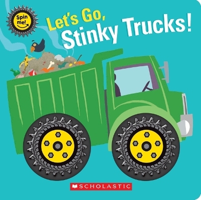 Let's Go, Stinky Trucks! (Spin Me!) -  Scholastic