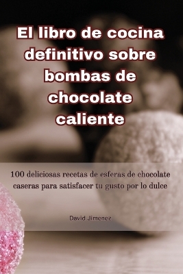 El libro de cocina definitivo sobre bombas de chocolate caliente -  David Jimenez