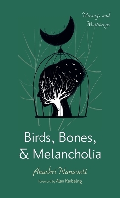 Birds, Bones, and Melancholia - Anushri Nanavati