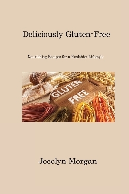 Deliciously Gluten-Free - Jocelyn Morgan
