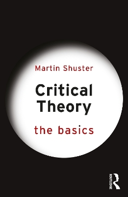 Critical Theory: The Basics - Martin Shuster