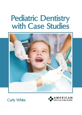 Pediatric Dentistry with Case Studies - 